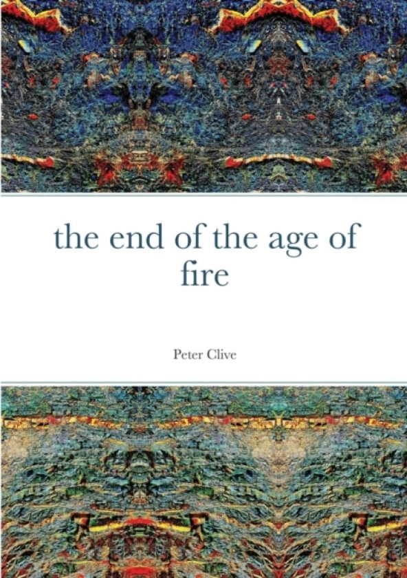 The End of the Age of Fire av Peter Clive (Paperback)