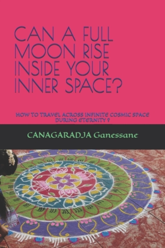 Can a Full Moon Rise Inside Your Inner Space? av Canagaradja Ganessane (Paperback)