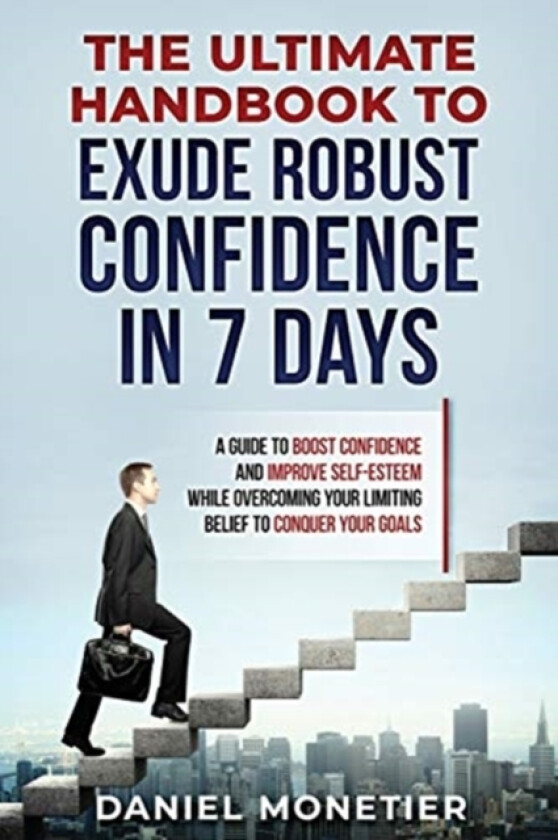 The Ultimate Handbook to Exude Robust Confidence in 7 Days av Daniel Monetier (Paperback)