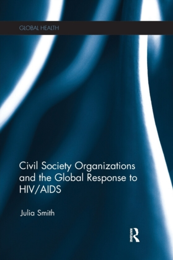 Civil Society Organizations and the Global Response to HIV/AIDS av Julia Smith (Paperback)