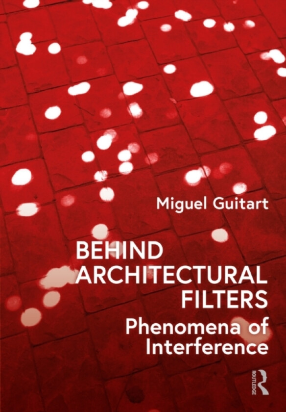 Behind Architectural Filters av Miguel Guitart (Hardcover)