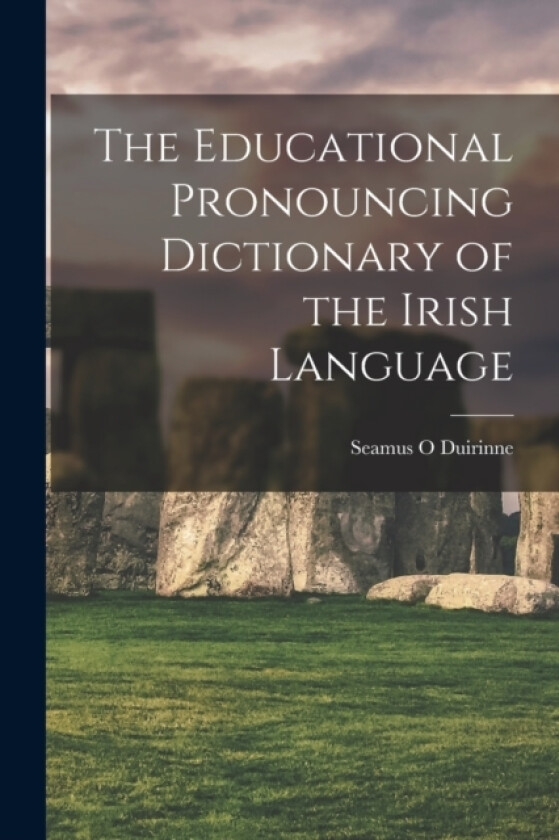 The Educational Pronouncing Dictionary of the Irish Language av Seamus O Duirinne (Paperback)