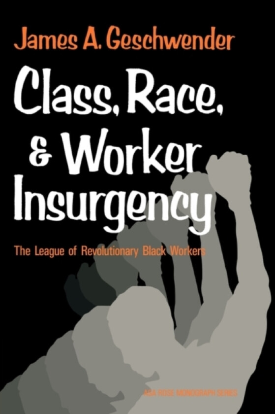 Class, Race, and Worker Insurgency av James A. Geschwender (Paperback)
