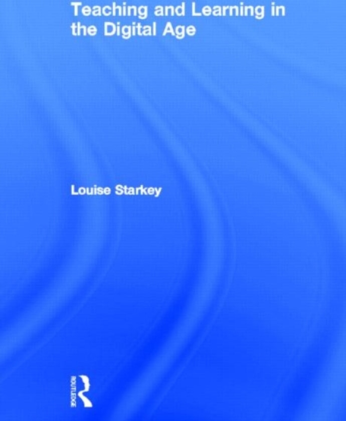 Teaching and Learning in the Digital Age av Louise Starkey (Hardcover)