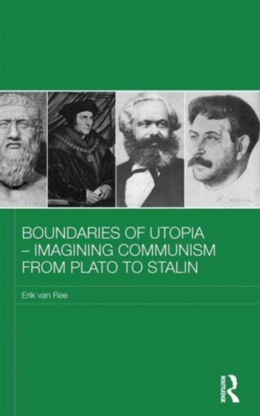 Boundaries of Utopia - Imagining Communism from Plato to Stalin av Erik van Ree (Hardcover)