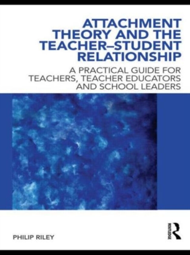 Attachment Theory and the Teacher-Student Relationship av Philip Riley (Paperback)
