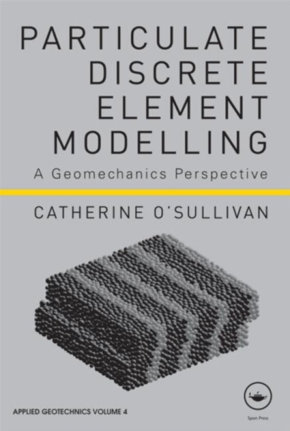 Particulate Discrete Element Modelling av Catherine O'Sullivan (Hardcover)