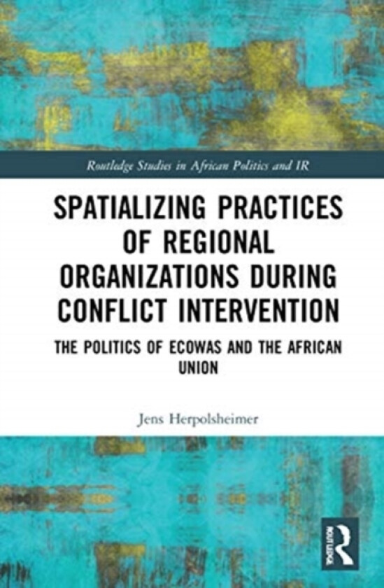 Spatializing Practices of Regional Organizations during Conflict Intervention av Jens Herpolsheimer (Hardcover)
