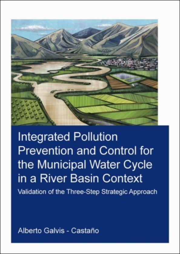 Integrated Pollution Prevention and Control for the Municipal Water Cycle in a River Basin Context av Alberto Galvis-Castano (Paperback)