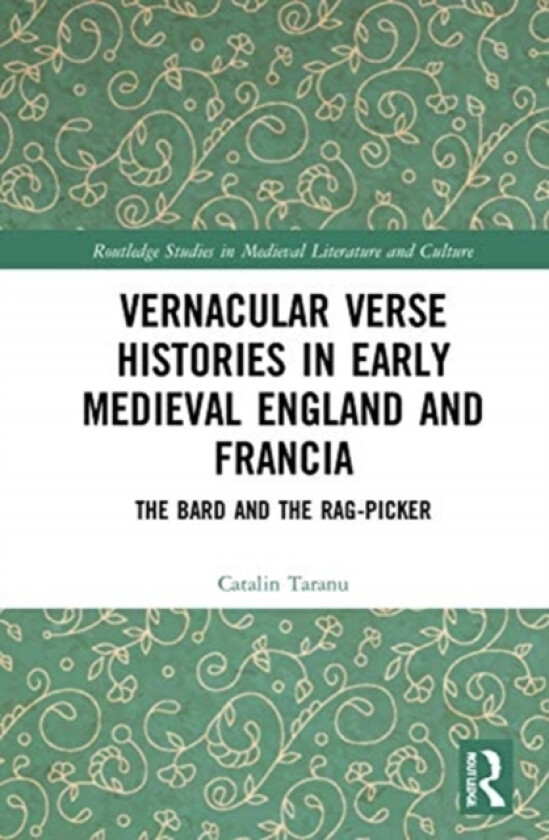 Vernacular Verse Histories in Early Medieval England and Francia av Catalin Taranu (Hardcover)