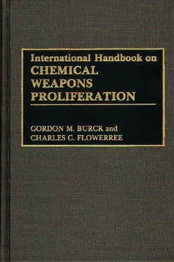 International Handbook on Chemical Weapons Proliferation av Gordon M. Burck, Charles C. Flowerree (Hardcover)