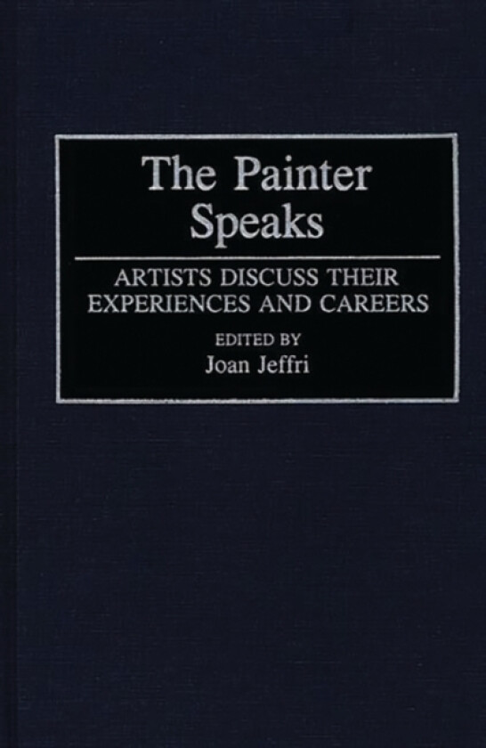 The Painter Speaks av Joan Jeffri (Hardcover)