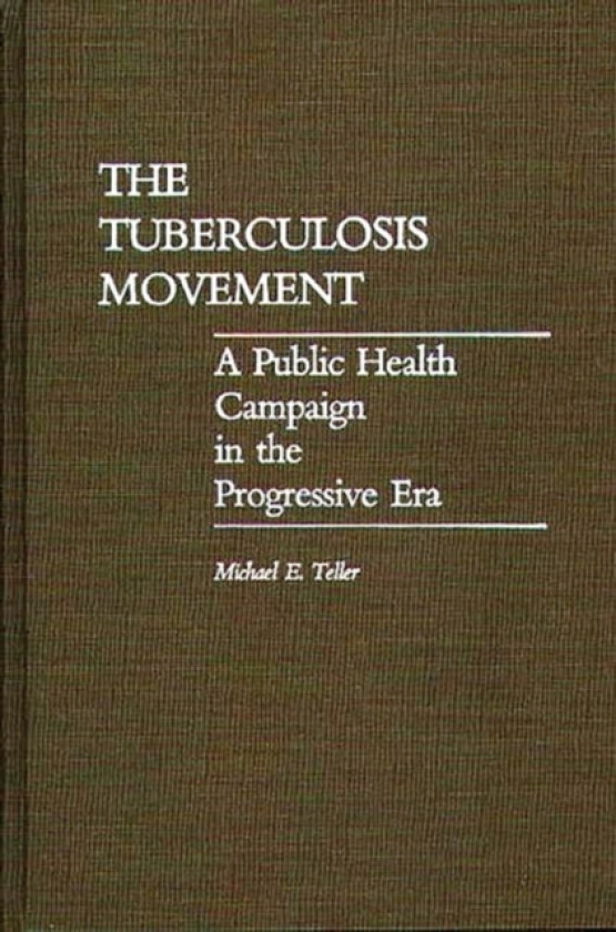 The Tuberculosis Movement av Michael E. Teller (Hardcover)