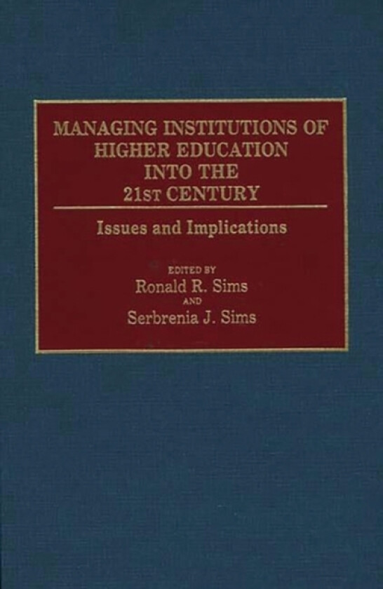 Managing Institutions of Higher Education into the 21st Century av Ronald R. Sims, Serbrenia J. Sims (Hardcover)