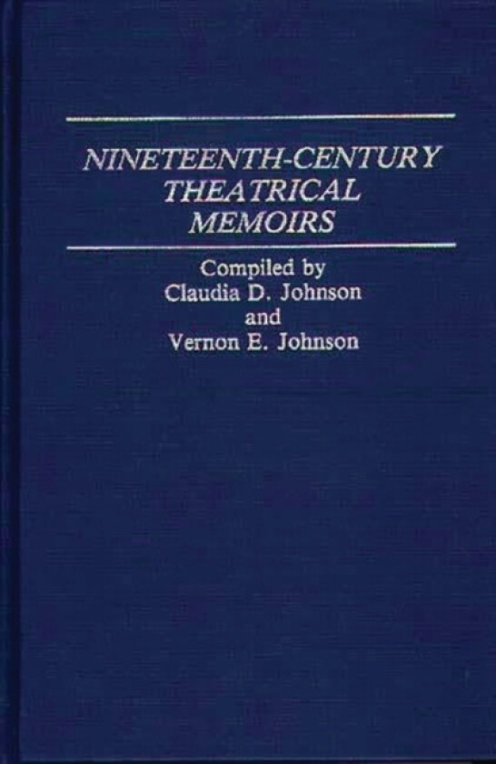 Nineteenth-Century Theatrical Memoirs av Claudia Durst Johnson, Vernon Johnson (Hardcover)