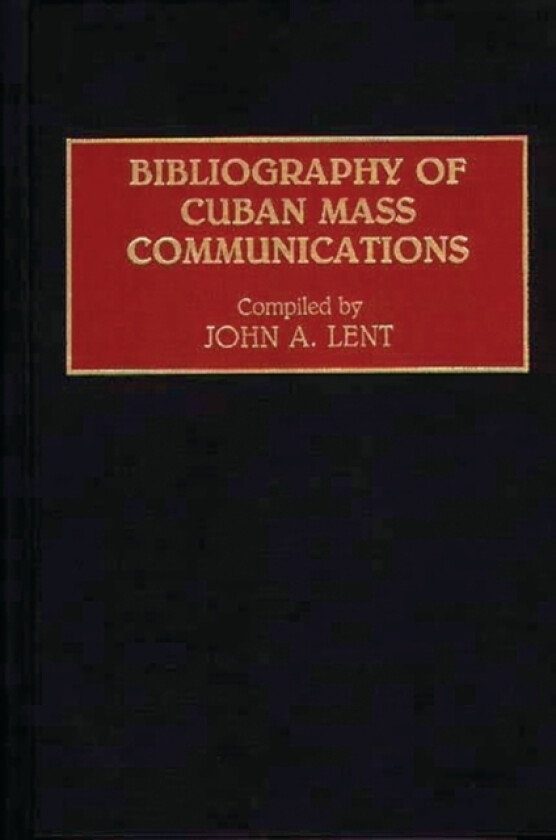 Bibliography of Cuban Mass Communications av John Lent (Hardcover)