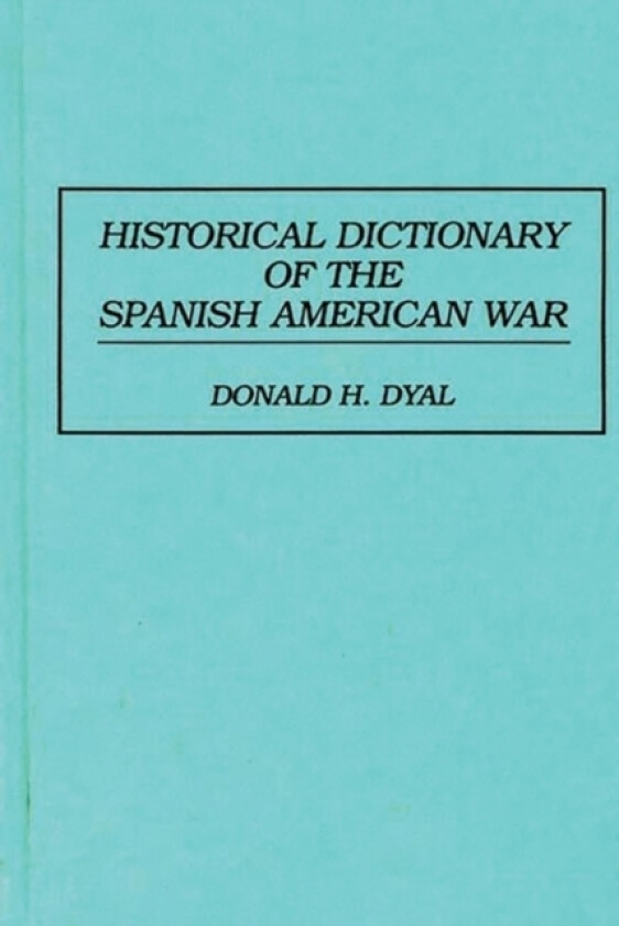Historical Dictionary of the Spanish American War av Donald H. Dyal (Hardcover)