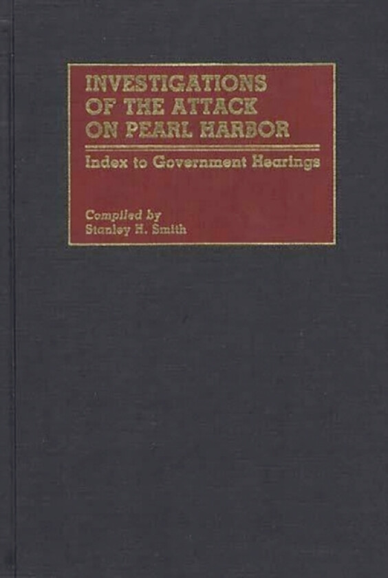 Investigations of the Attack on Pearl Harbor av Stanley H. Smith (Hardcover)