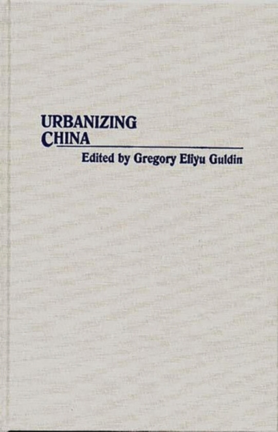 Urbanizing China av Gregory Guldin (Hardcover)