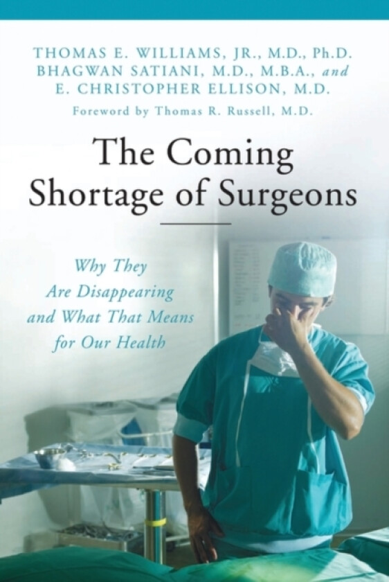 The Coming Shortage of Surgeons av Thomas E. Jr. M.D. Ph.D. Williams, E. Christopher M.D. Ellison, Bhagwan M.D. M.B.A. Satiani (Hardcover)