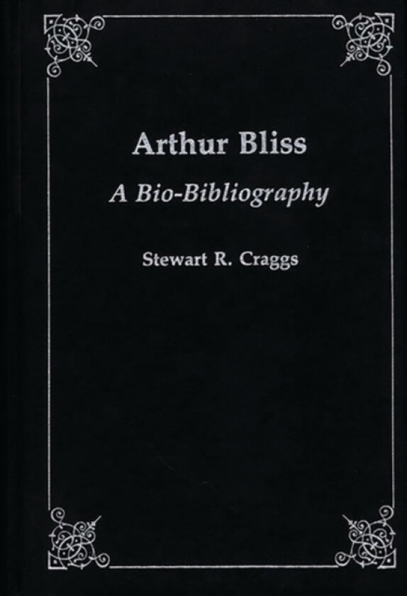 Arthur Bliss av Stewart R. Craggs (Hardcover)