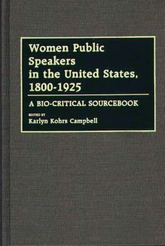 Women Public Speakers in the United States, 1800-1925 av Karlyn Kohrs Campbell (Hardcover)
