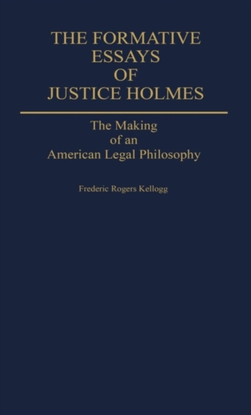 The Formative Essays of Justice Holmes av Frederic Kellogg (Hardcover)