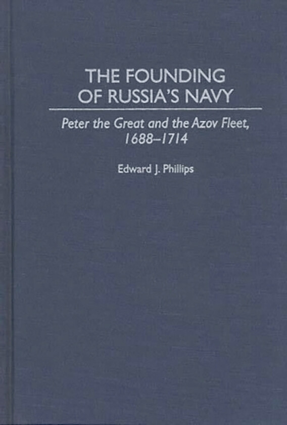 The Founding of Russia's Navy av Edward Phillips (Hardcover)