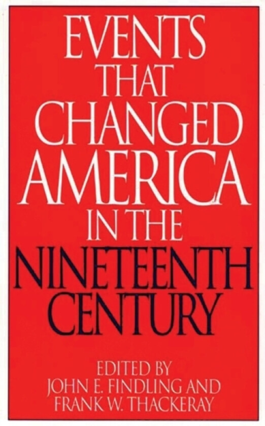 Events That Changed America in the Nineteenth Century av John E. Findling, Frank W. Thackeray (Hardcover)