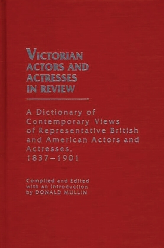 Victorian Actors and Actresses in Review av Donald Mullin (Hardcover)