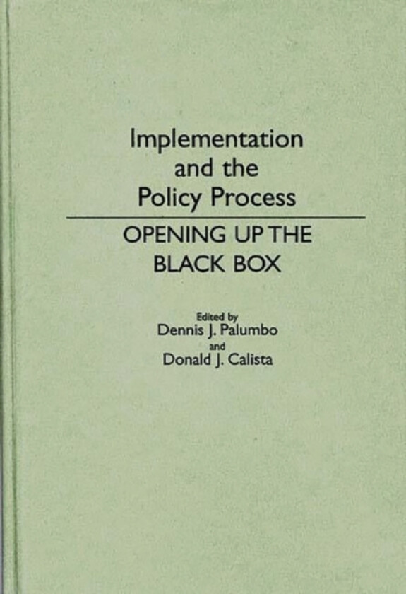 Implementation and the Policy Process av Donald J. Calista, Dennis Palumbo (Hardcover)
