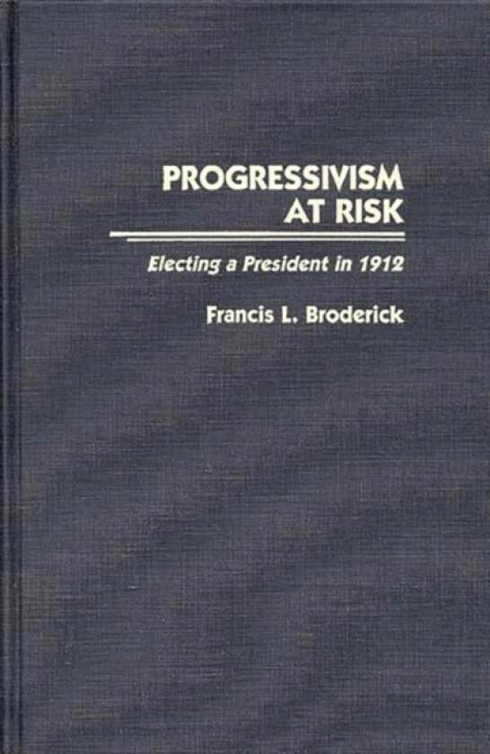 Progressivism at Risk av Francis L. Broderick (Hardcover)