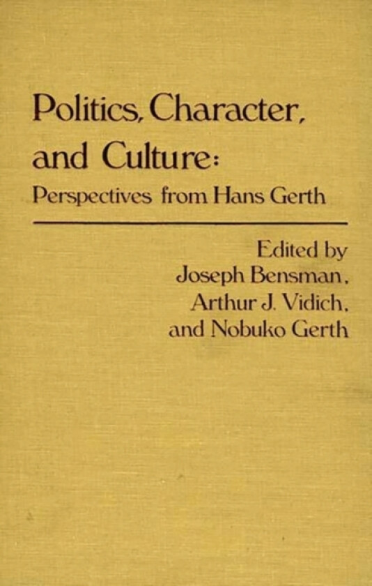 Politics, Character, and Culture av Marilyn Bensman, Nobuko Gerth, Arthur J. Vidich (Hardcover)