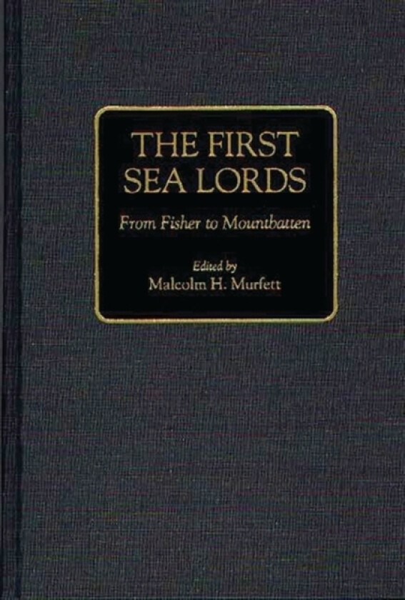 The First Sea Lords av Malcolm H. Murfett (Hardcover)
