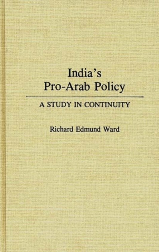 India's Pro-Arab Policy av Richard E. Ward (Hardcover)
