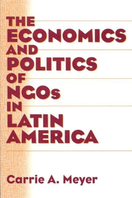 The Economics and Politics of NGOs in Latin America av Carrie Meyer (Paperback)
