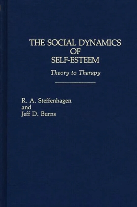 The Social Dynamics of Self-Esteem av Jeff D. Burns, R A. Steffenhagen (Hardcover)