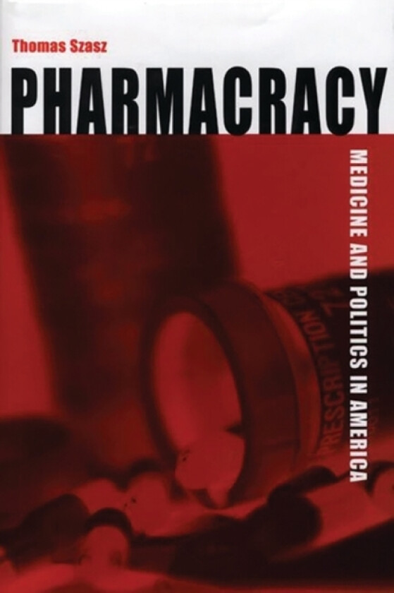 Pharmacracy av Thomas Szasz (Hardcover)
