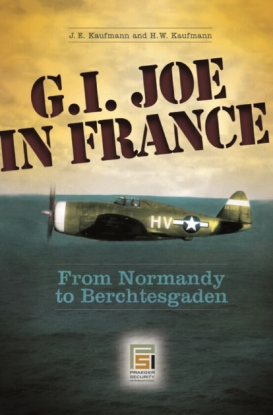 G.I. Joe in France av J.E Kaufmann, H.W Kaufmann (Hardcover)