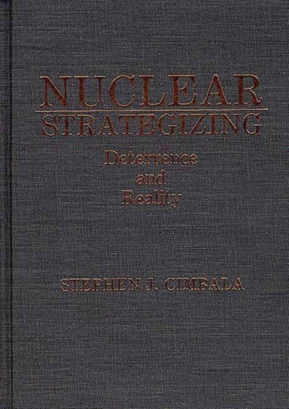 Nuclear Strategizing av Stephen J. Cimbala (Hardcover)