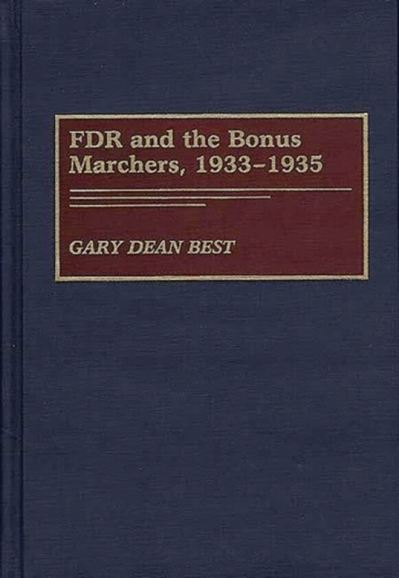 FDR and the Bonus Marchers, 1933-1935 av Gary D. Best (Hardcover)