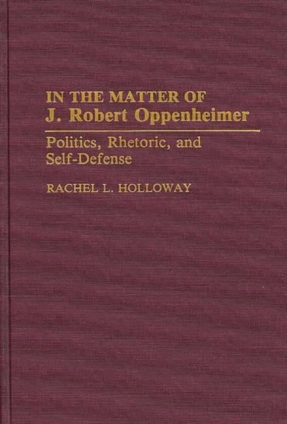 In the Matter of J. Robert Oppenheimer av Rachel L. Holloway (Hardcover)