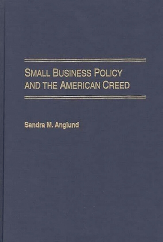 Small Business Policy and the American Creed av Sandra M. Anglund (Hardcover)