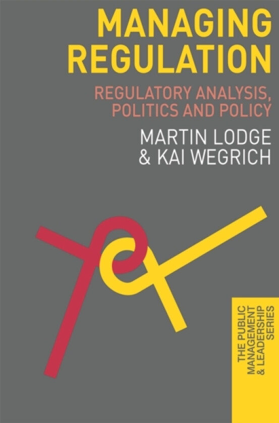 Managing Regulation av Martin Lodge, Kai Wegrich (Hardcover)
