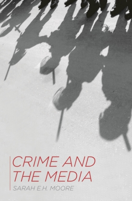 Crime and the Media av Sarah E.H. Moore (Paperback)
