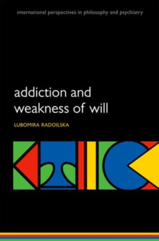 Addiction and Weakness of Will av Lubomira Radoilska (Paperback)