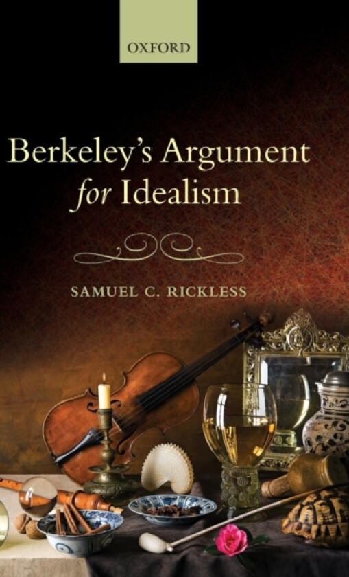 Berkeley's Argument for Idealism av Samuel C. Rickless (Hardcover)