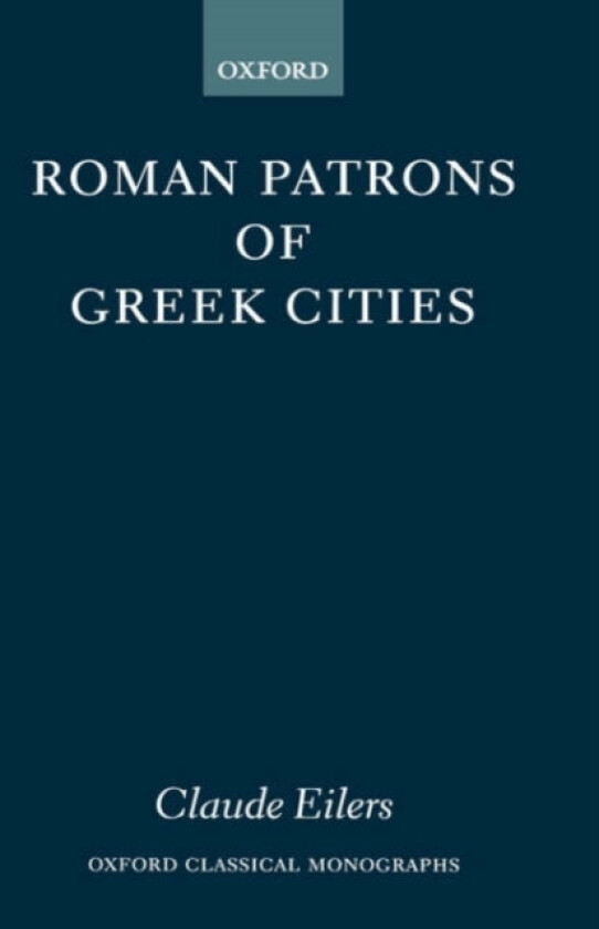 Roman Patrons of Greek Cities av Claude Eilers (Hardcover)