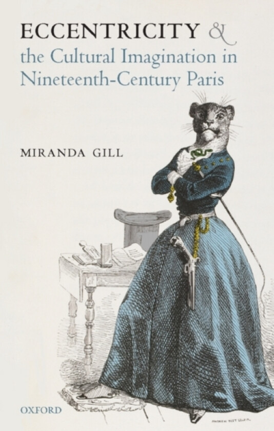 Eccentricity and the Cultural Imagination in Nineteenth-Century Paris av Miranda Gill (Hardcover)