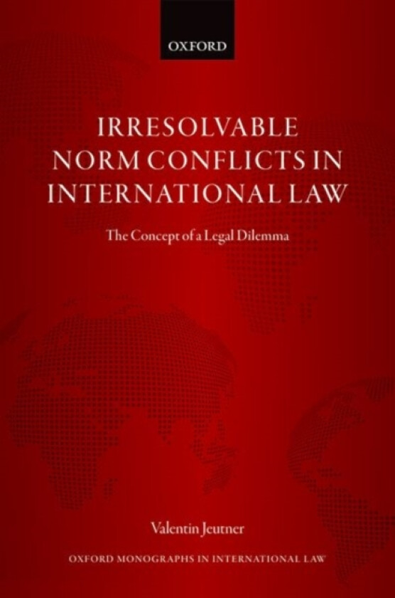 Irresolvable Norm Conflicts in International Law av Valentin Jeutner (Hardcover)
